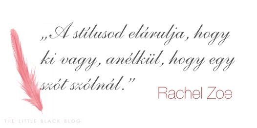 „A stílusod elárulja, hogy ki vagy, anélkül, hogy egy szót szólnál.” -Rachel Zoe