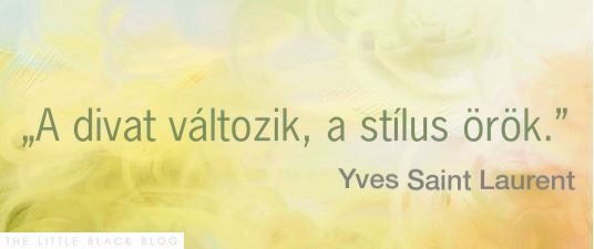 „A divat változik, a stílus örök.” – Yves Saint Laurent